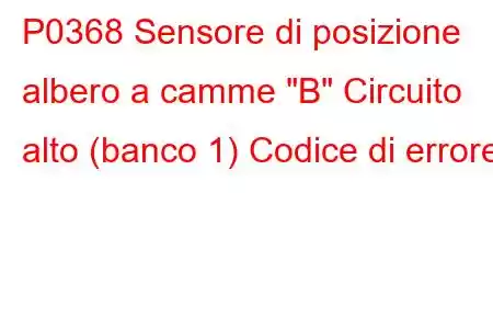 P0368 Sensore di posizione albero a camme 