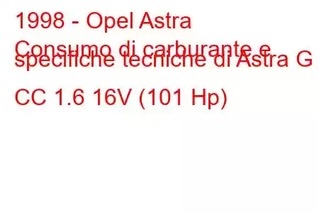 1998 - Opel Astra
Consumo di carburante e specifiche tecniche di Astra G CC 1.6 16V (101 Hp)