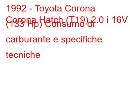 1992 - Toyota Corona
Corona Hatch (T19) 2.0 i 16V (133 Hp) Consumo di carburante e specifiche tecniche