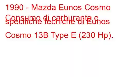 1990 - Mazda Eunos Cosmo
Consumo di carburante e specifiche tecniche di Eunos Cosmo 13B Type E (230 Hp).