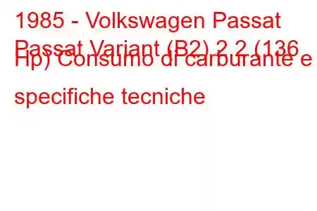 1985 - Volkswagen Passat
Passat Variant (B2) 2.2 (136 Hp) Consumo di carburante e specifiche tecniche