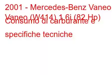 2001 - Mercedes-Benz Vaneo
Vaneo (W414) 1.6i (82 Hp) Consumo di carburante e specifiche tecniche