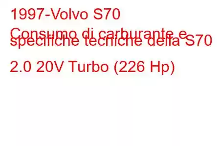 1997-Volvo S70
Consumo di carburante e specifiche tecniche della S70 2.0 20V Turbo (226 Hp)