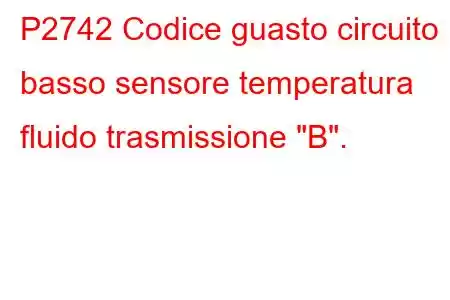 P2742 Codice guasto circuito basso sensore temperatura fluido trasmissione 