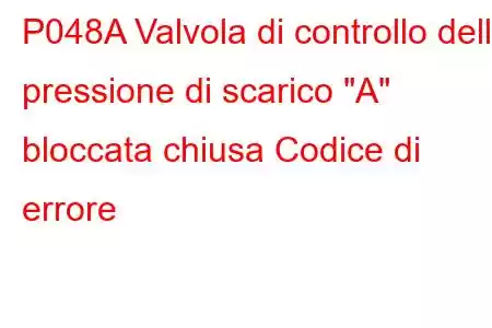 P048A Valvola di controllo della pressione di scarico 