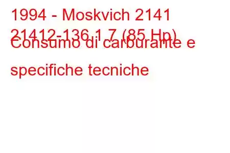 1994 - Moskvich 2141
21412-136 1.7 (85 Hp) Consumo di carburante e specifiche tecniche