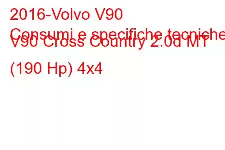 2016-Volvo V90
Consumi e specifiche tecniche V90 Cross Country 2.0d MT (190 Hp) 4x4