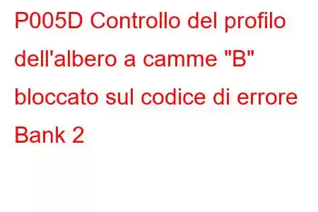 P005D Controllo del profilo dell'albero a camme 