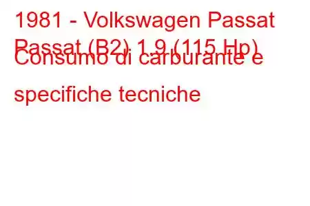 1981 - Volkswagen Passat
Passat (B2) 1.9 (115 Hp) Consumo di carburante e specifiche tecniche