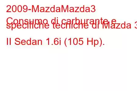 2009-MazdaMazda3
Consumo di carburante e specifiche tecniche di Mazda 3 II Sedan 1.6i (105 Hp).