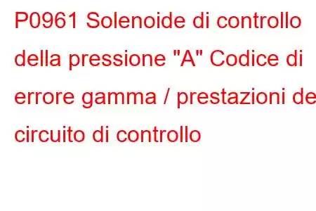 P0961 Solenoide di controllo della pressione 