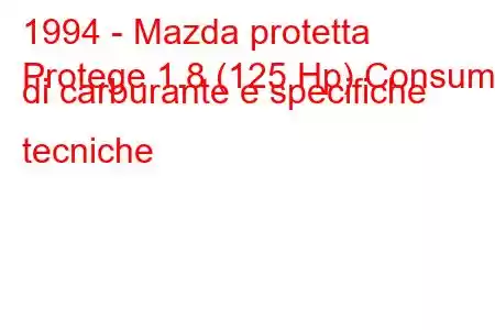 1994 - Mazda protetta
Protege 1.8 (125 Hp) Consumo di carburante e specifiche tecniche