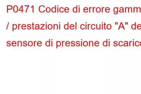 P0471 Codice di errore gamma / prestazioni del circuito 