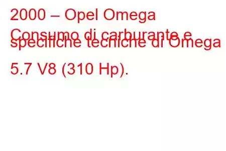 2000 – Opel Omega
Consumo di carburante e specifiche tecniche di Omega 5.7 V8 (310 Hp).