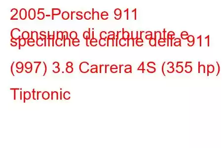 2005-Porsche 911
Consumo di carburante e specifiche tecniche della 911 (997) 3.8 Carrera 4S (355 hp) Tiptronic