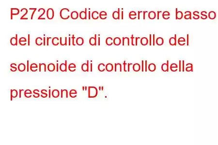 P2720 Codice di errore basso del circuito di controllo del solenoide di controllo della pressione 