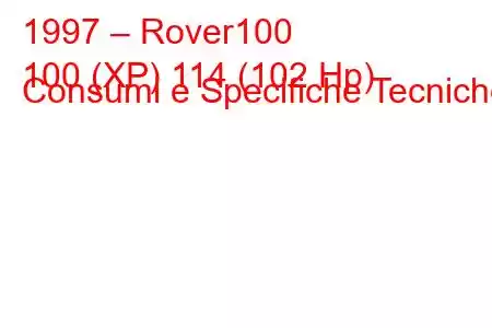 1997 – Rover100
100 (XP) 114 (102 Hp) Consumi e Specifiche Tecniche