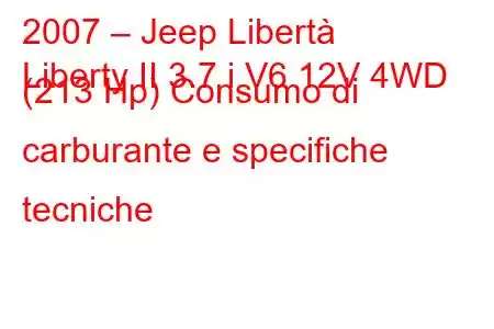 2007 – Jeep Libertà
Liberty II 3.7 i V6 12V 4WD (213 Hp) Consumo di carburante e specifiche tecniche