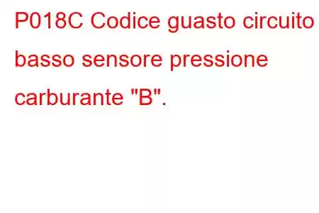 P018C Codice guasto circuito basso sensore pressione carburante 