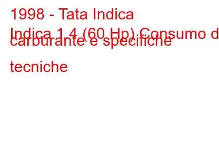 1998 - Tata Indica
Indica 1.4 (60 Hp) Consumo di carburante e specifiche tecniche