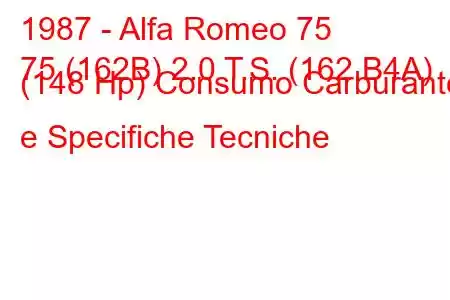 1987 - Alfa Romeo 75
75 (162B) 2.0 T.S. (162.B4A) (148 Hp) Consumo Carburante e Specifiche Tecniche