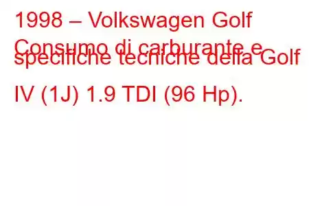 1998 – Volkswagen Golf
Consumo di carburante e specifiche tecniche della Golf IV (1J) 1.9 TDI (96 Hp).