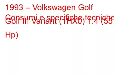 1993 – Volkswagen Golf
Consumi e specifiche tecniche Golf III Variant (1HX0) 1.4 (55 Hp)