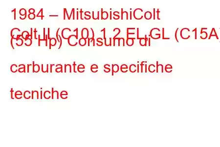 1984 – MitsubishiColt
Colt II (C10) 1.2 EL,GL (C15A) (55 Hp) Consumo di carburante e specifiche tecniche