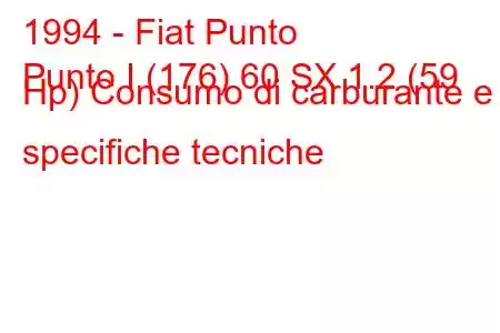 1994 - Fiat Punto
Punto I (176) 60 SX 1.2 (59 Hp) Consumo di carburante e specifiche tecniche