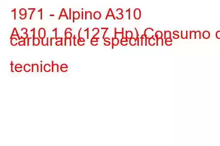 1971 - Alpino A310
A310 1.6 (127 Hp) Consumo di carburante e specifiche tecniche