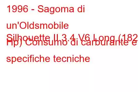 1996 - Sagoma di un'Oldsmobile
Silhouette II 3.4 V6 Long (182 Hp) Consumo di carburante e specifiche tecniche