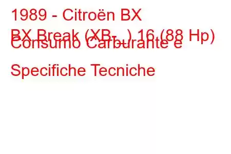 1989 - Citroën BX
BX Break (XB-_) 16 (88 Hp) Consumo Carburante e Specifiche Tecniche