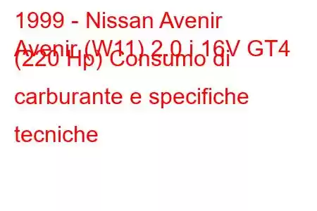 1999 - Nissan Avenir
Avenir (W11) 2.0 i 16V GT4 (220 Hp) Consumo di carburante e specifiche tecniche