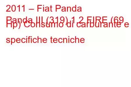 2011 – Fiat Panda
Panda III (319) 1.2 FIRE (69 Hp) Consumo di carburante e specifiche tecniche