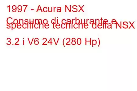 1997 - Acura NSX
Consumo di carburante e specifiche tecniche della NSX 3.2 i V6 24V (280 Hp)