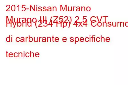 2015-Nissan Murano
Murano III (Z52) 2.5 CVT Hybrid (234 Hp) 4x4 Consumo di carburante e specifiche tecniche