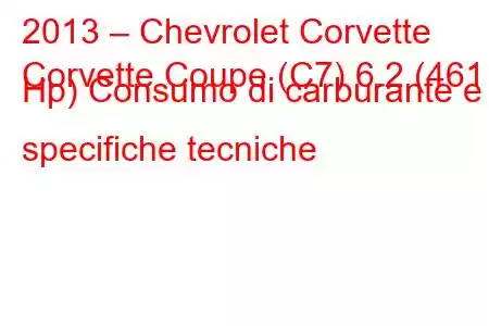 2013 – Chevrolet Corvette
Corvette Coupe (C7) 6.2 (461 Hp) Consumo di carburante e specifiche tecniche