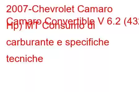 2007-Chevrolet Camaro
Camaro Convertible V 6.2 (432 Hp) MT Consumo di carburante e specifiche tecniche