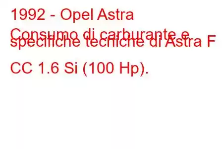 1992 - Opel Astra
Consumo di carburante e specifiche tecniche di Astra F CC 1.6 Si (100 Hp).