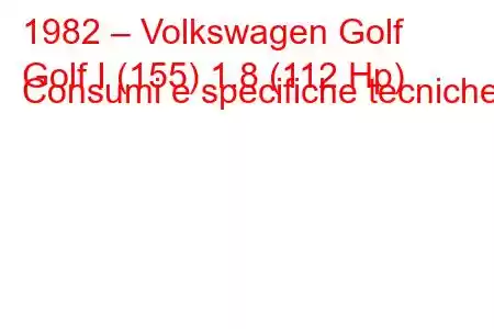 1982 – Volkswagen Golf
Golf I (155) 1.8 (112 Hp) Consumi e specifiche tecniche