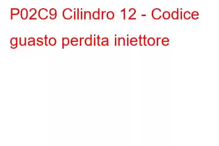 P02C9 Cilindro 12 - Codice guasto perdita iniettore