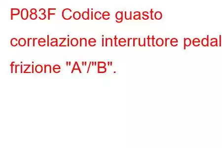 P083F Codice guasto correlazione interruttore pedale frizione 