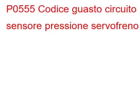 P0555 Codice guasto circuito sensore pressione servofreno