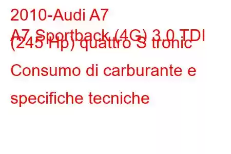 2010-Audi A7
A7 Sportback (4G) 3.0 TDI (245 Hp) quattro S tronic Consumo di carburante e specifiche tecniche