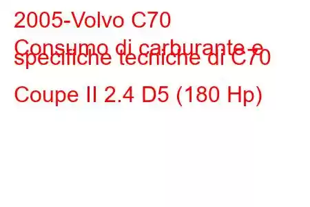 2005-Volvo C70
Consumo di carburante e specifiche tecniche di C70 Coupe II 2.4 D5 (180 Hp)