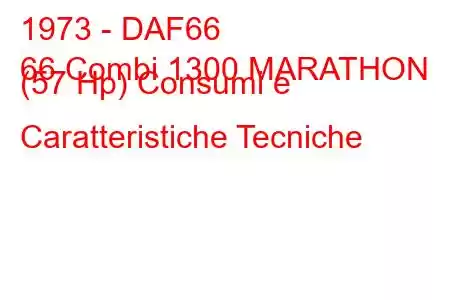 1973 - DAF66
66 Combi 1300 MARATHON (57 Hp) Consumi e Caratteristiche Tecniche