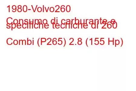 1980-Volvo260
Consumo di carburante e specifiche tecniche di 260 Combi (P265) 2.8 (155 Hp)