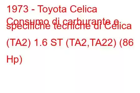 1973 - Toyota Celica
Consumo di carburante e specifiche tecniche di Celica (TA2) 1.6 ST (TA2,TA22) (86 Hp)