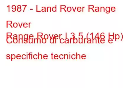 1987 - Land Rover Range Rover
Range Rover I 3.5 (146 Hp) Consumo di carburante e specifiche tecniche