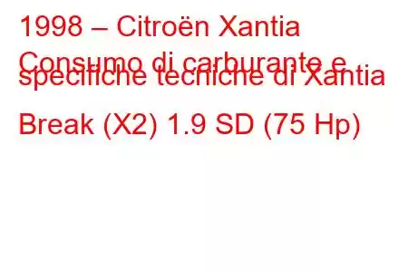 1998 – Citroën Xantia
Consumo di carburante e specifiche tecniche di Xantia Break (X2) 1.9 SD (75 Hp)